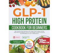 GLP-1 High Protein Cookbook for Beginners: 150+ Quick & Easy Recipes with Video Prep Guides, 30-Day Meal Plan & Shopping Lists to Lose Weight, Protect Muscle & Eat Affordably on GLP-1 Medications