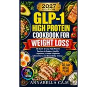 GLP-1 HIGH PROTEIN COOKBOOK FOR WEIGHT LOSS: 50 Quick & Easy High-Protein Recipes to Support Healthy Digestion, Combat Digestive Discomfort, and Boost Daily Energy.30-Day Meal Plan