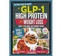 GLP-1 HIGH PROTEIN COOKBOOK for WEIGHT LOSS: Recipes to Protect & Build Muscle, Quiet Food Noise & Curb Cravings with Quick & Easy Protein-Packed Meals & Snacks