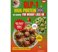 GLP-1 High Protein Cookbook for Weight Loss UK: 100+ Delicious & Simple Recipes to Reduce Cravings, Protect Muscle & Boost Energy. Includes a 30-Day Meal Plan to Support a Healthy & Easy Diet Routine