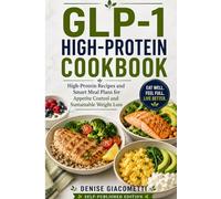 GLP-1 High-Protein Cookbook: High-Protein Recipes and Smart Meal Plans for Appetite Control and Sustainable Weight Loss