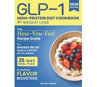 GLP-1 High-Protein Diet Cookbook for Weight Loss: The How-You-Feel Recipe Guide for Nausea Relief, Muscle Support, and Better Energy, Including Flavor Boosters and a 35-Day Meal Plan
