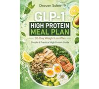 GLP-1 High Protein Meal Plan: 30-Day Weight Loss Plan with Simple High Protein Meals to Reduce Hunger, Support Metabolism, Build Healthy Habits, and ... Energy Naturally (The GLP-1 Lifestyle Series)