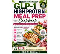 GLP-1 High Protein Meal Prep Cookbook: Simple Make-Ahead Recipes and Weekly Meal Plans to Stay Full, Save Time, Preserve Muscle, and Support Healthy Weight Loss (The GLP-1 Protein Reset Series)
