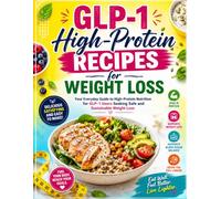 GLP-1 High-Protein Recipes for Weight Loss: Your Everyday Guide to High-Protein Nutrition for GLP-1 Users Seeking Safe and Sustainable Weight Loss