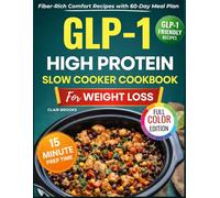 GLP-1 High Protein Slow Cooker Cookbook for Weight Loss: 120 Delicious, Fiber-Rich Comfort Recipes to Preserve Lean Mass, Reduce Cravings, Calm Nausea, Boost Satiety & Make Everyday Eating Effortless