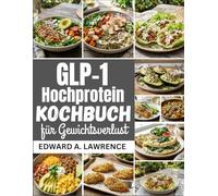 GLP-1 Hochprotein-Kochbuch für Gewichtsverlust