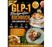 GLP-1 Hochprotein-Kochbuch zum Abnehmen 2026: Einfache Meal-Prep-Ideen, intelligente Ernährungspläne, nährstoffreiche Rezepte, energiegeladene Menüs ... Strategien für nachhaltigen Erfolg