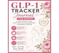 GLP-1 Journal For Women: GLP Tracker 52 Week Weight Loss Log Book for Users of Tirzepatide, Semaglutide, Ozempic ®, Wegovy ®, Mounjaro ® Zepbound ® ... Side effects, Measurements & Meal Plan
