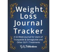 GLP-1 Journal Tracker: GLP 1 Log book to Track 52 Week Weight Loss Logbook for Users of GLP medication Tirzepatide Semaglutide Monitor Injectable ... Lost, Side effects, Measurements & Meal Plan
