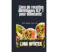 GLP_1 Livre de recettes diététiques pour débutants: Bien manger, bien vivre