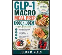 GLP-1 Macro Meal Prep Cookbook for Beginners: High-Protein Small-Portion Recipes With Full Macros, Protein Targets, 30-Day Meal Plan, and Easy Meals ... Users (The Macro Diet Made Simple Series)