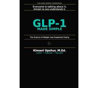 GLP-1 Made Simple: What You Need to Know About Ozempic, Wegovy, Mounjaro, and the New Science of Weight Loss (The Made Simple Framework: Clear thinking for complex systems.)