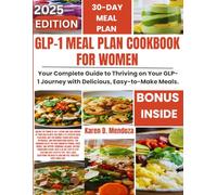 GLP-1 MEAL PLAN COOKBOOK FOR WOMEN: Your Complete Guide to Thriving on Your GLP-1 Journey with Delicious, Easy-to-Make Meals.