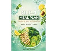 GLP-1 Meal Plan: Piano di 30 Giorni per Perdere Peso | Guida Semplice e Pratica per Ridurre la Fame e Creare Abitudini Alimentari Sostenibili