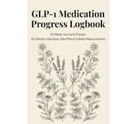 GLP-1 Medication Progress Logbook: 52-Week Journal & Tracker for Weekly Injections, Side Effects & Body Measurements (GLP-1 for Weight Loss)