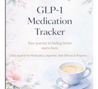 GLP-1 Medication Tracker: A 90-Day Journal to Track Doses, Side Effects, Appetite, Weight & Progress