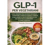 GLP-1 Per Vegetariani: Come perdere peso in modo naturale, aumentare il senso di sazietà e l’energia e migliorare la salute metabolica con una dieta ... vegetale. (Metabolic Wellness Collection)