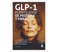 GLP-1 · Planificador de Proteína y Fibra: Seguimiento de 12 semanas para proteger tu músculo, cabello y piel mientras bajas de peso con medicamentos ... Ozempic, Wegovy, Mounjaro y Zepbound