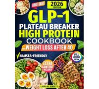 GLP-1 Plateau Breaker High Protein Cookbook for Weight Loss After 40: A Complete Collection of Nausea-Friendly, Budget-Smart Recipes to Protect Muscle, Control Cravings & Maximize Results