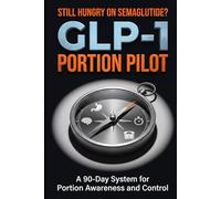 GLP-1 Portion Pilot: A 90-Day System for Portion Awareness and Control