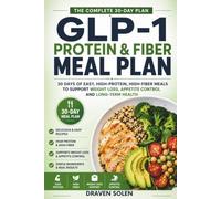 GLP-1 Protein & Fiber Meal Plan: A Complete 30-Day High-Protein, High-Fiber Meal Plan to Support Healthy Weight Loss, Preserve Muscle, and Build Sustainable Eating Habits (The GLP-1 Lifestyle Series)