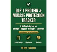 GLP-1 Protein & Muscle Protection Tracker: A 90-Day Daily Log for Ozempic, Wegovy, Mounjaro & Zepbound Users: Track Protein Daily, Protect Muscle, Log ... Monthly Snapshots & Progress Graphs