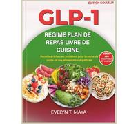 GLP-1 RÉGIME PLAN DE REPAS LIVRE DE CUISINE: Recettes riches en protéines pour la perte de poids et une alimentation équilibrée