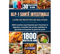 GLP-1 SANTÉ INTESTINALE LIVRE DE RECETTES DE SOLUTION: 1800 recettes nourrissantes pour favoriser la digestion, contrôler les envies, stabiliser la glycémie et favoriser la perte de poids