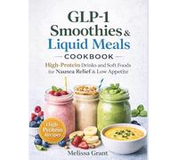 GLP-1 Smoothies & Liquid Meals Cookbook: High-Protein Drinks and Soft Foods for Nausea Relief, Low Appetite, and Effortless Nutrition