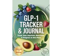 GLP-1 Tracker and Journal: Track Your Injection, Nutrition & Progress in One Place