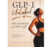 GLP-1 Unlocked: A Practical Guide to Habits, Mindset, and Sustainable Change on Your GLP-1 Journey