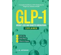 GLP-1 Weight Loss and Diabetes Medications Explained: Ozempic, Wegovy, and Mounjaro: A Complete Handbook on GLP-1 Medications for Weight Loss, ... (Modern Molecules for Health and Wellness)
