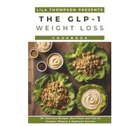 GLP-1 Weight Loss Cookbook: 25+ Delicious Recipes, Meal Plans, and Tips for Ozempic, Wegovy & Zepbound Success (glp-1 weight loss recipes)
