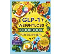 GLP-1 Weight Loss Cookbook for Beginners: Simple Meal Plans & Cravings-Busting Recipes to Boost Energy and Stay on Track (NATURAL HEALING RECIPES)