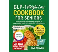 GLP-1 WEIGHT LOSS COOKBOOK FOR SENIORS: Simple ,portion conscious meals designed to support aging adults on a sustainable wellness journey