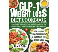 GLP-1 WEIGHT LOSS DIET COOKBOOK: HYDRATING, FAT-BURNING, HIGH-PROTEIN, LOW-CARB DRINKS & SMOOTHIES FOR WEIGHT LOSS, METABOLIC HEALTH, AND ENERGY BOOST - PERFECT FOR OZEMPIC & WEGOVY USERS