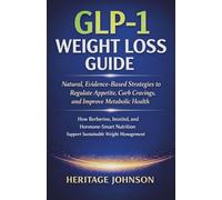 GLP-1 Weight Loss Guide: Natural, Evidence-Based Strategies to Regulate Appetite, Curb Cravings, and Improve Metabolic Health: How Berberine, Inositol, and Hormone-Smart Nutrition Support Sustainable