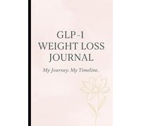 GLP-1 Weight Loss Journal - My Journey. My Timeline.: A 12-Week Weight Loss & Wellness Planner