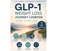 GLP-1 Weight Loss Journey Logbook: A 12 W ll-in-One GLP-1 Tracker to Monitor Weight, Medication, Nutrition, Exercise, Symptoms & Real Results