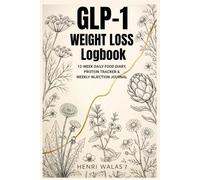 GLP-1 Weight Loss Logbook: 12-W aily Food Diary, Protein Tracker & Weekly Injection Journal for Women and Men