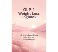 GLP-1 Weight Loss Logbook: 12 W ood Diary, Injection Log, Body Tracker: Food Logging, Symptom Tracking, and Fuelling Your Body Beyond the Scale