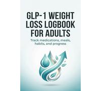 GLP-1 Weight Loss Logbook for Adults: Track medications, meals, habits, and progress