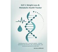GLP-1 Weight-Loss & Metabolic Health Tracker: A professional GLP-1 record for patient-clinician teamwork: dose titration, labs, measurements, and structured questions for each visit.