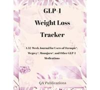 GLP-1 Weight Loss Tracker: A 52-Week Journal for Users of Ozempic®, Wegovy®, Mounjaro®, and Other GLP-1 Medications