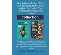 GLP-1s Game Changer Shift: A 2-in-1 Book Collection Journal & Daily Tracker: Quiet Food Noise, Track Progress, and Finally Feel in Control