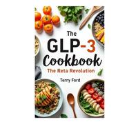 GLP-3 cookbook - The Reta revolution: Lose the Fat, Keep the Muscle: High-Protein, Nutrient-Dense Recipes Designed for the Retatrutide Era (The Metabolic Agonist Kitchen)