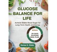 Glucose Balance for Life: Achieve Stable Blood Sugar For Long-Term Health and Energy