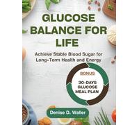 Glucose Balance for Life: Achieve Stable Blood Sugar For Long-Term Health and Energy