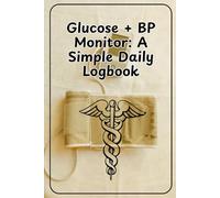 Glucose + BP Monitor: A Simple Daily Logbook: A handy log book to easily keep track of your blood sugar and blood pressure perfect for staying on top ... Great for caregivers, Adults and Seniors.